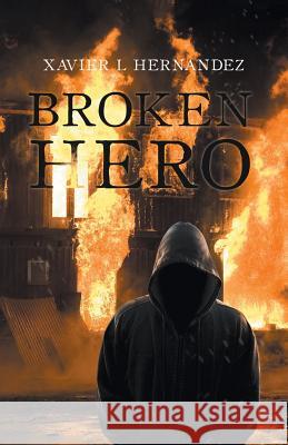 Broken Hero Xavier L. Hernandez 9781532023743 iUniverse - książka