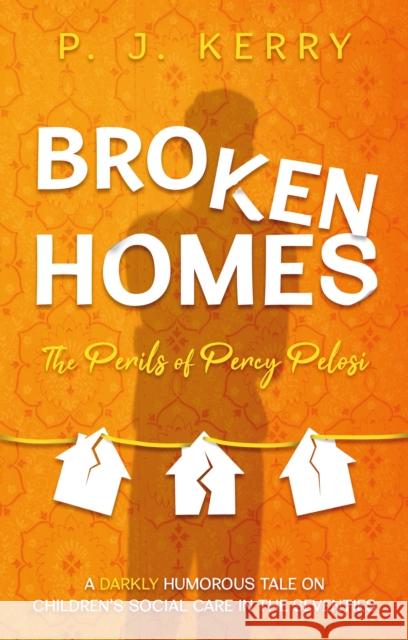 Broken Homes: The Perils of Percy Pelosi P. J. Kerry 9781836284277 Troubador Publishing - książka