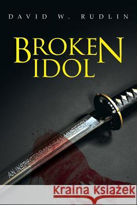 Broken Idol David W. Rudlin 9781518685323 Createspace Independent Publishing Platform - książka