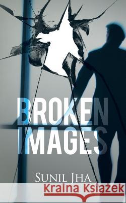 Broken Images Sunil Jha 9781482857436 Partridge India - książka