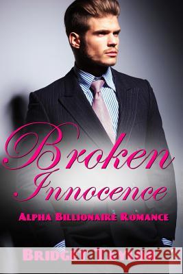 Broken Innocence: (Alpha Billionaire Series Book 1) Taylor, Bridget 9781534613058 Createspace Independent Publishing Platform - książka