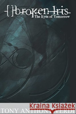 []broken Iris: The Eyes of Tomorrow Tony Verdi 9781304641441 Lulu.com - książka