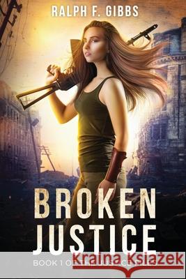 Broken Justice: Justice Files: Book I Ralph F. Gibbs 9781087462998 Independently Published - książka