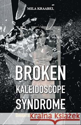 Broken Kaleidoscope Syndrome: Daughter of the Soviet Union Mila Kraabel 9781525592539 FriesenPress - książka