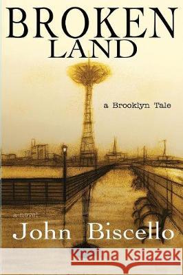 Broken Land, a Brooklyn Tale John Biscello 9781947021464 Unsolicited Press - książka