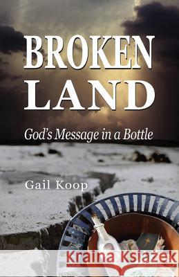 BROKEN LAND: God's Message in a Bottle Gail Koop 9781941173190 Olive Press Publisher - książka