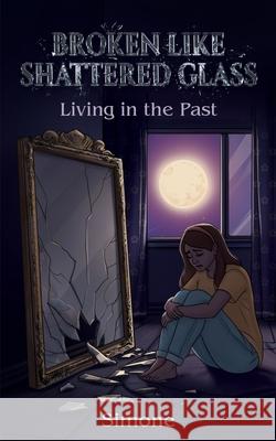Broken Like Shattered Glass: Living in the Past Simone                                   White Magic Studios 9781835388846 Maple Publishers - książka