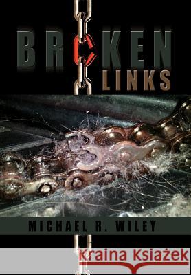 Broken Links Michael R. Wiley 9781477153529 Xlibris Corporation - książka