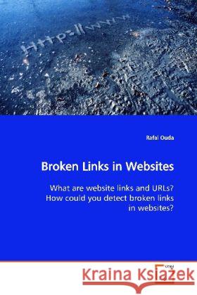 Broken Links in Websites : What are website links and URLs? How could you detect broken links in websites? Ouda, Rafal 9783639065558 VDM Verlag Dr. Müller - książka