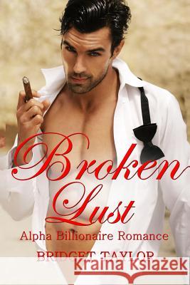 Broken Lust: (Alpha Billionaire Series Book 5) Taylor, Bridget 9781534627772 Createspace Independent Publishing Platform - książka