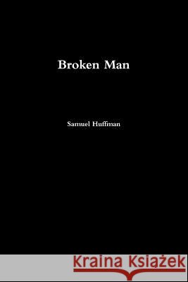 Broken Man Samuel Huffman 9781329560963 Lulu.com - książka