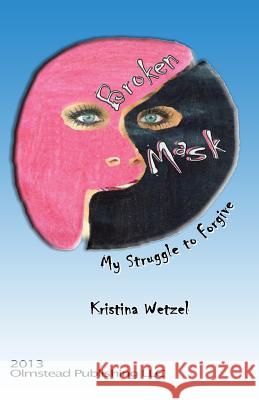 Broken Mask: My struggle to forgive Wetzel, Brandon 9781934194898 Olmstead Publishing - książka