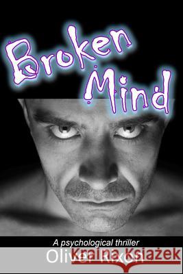 Broken Mind: A Psychological Thriller Oliver Rixon 9781986001489 Createspace Independent Publishing Platform - książka