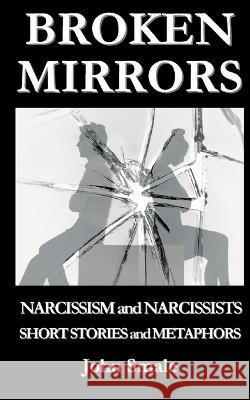 Broken Mirrors: Narcissism and Narcissists, Short Stories and Metaphors John Smale 9781910734513 emp3books - książka