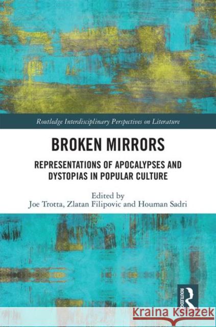 Broken Mirrors: Representations of Apocalypses and Dystopias in Popular Culture Joe Trotta Petra Platen Houman Sadri 9780367235918 Routledge - książka