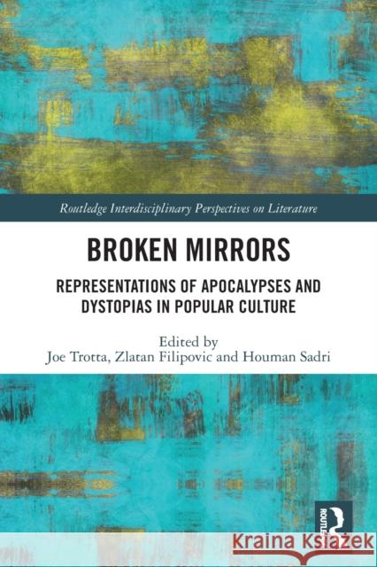 Broken Mirrors: Representations of Apocalypses and Dystopias in Popular Culture Joe Trotta Zlatan Filipovic Houman Sadri 9781032239910 Routledge - książka