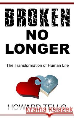 Broken No Longer: The Transformation of Human Life Howard Tello Dr Pierre Steenburg 9781721715008 Createspace Independent Publishing Platform - książka