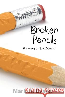 Broken Pencils: A Sinner's Look at Genesis Mark a Evans, Lynda Johnson 9781662818417 Xulon Press - książka
