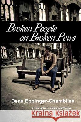 Broken People on Broken Pews Dena S. Eppinger-Chambliss 9781505382945 Createspace - książka