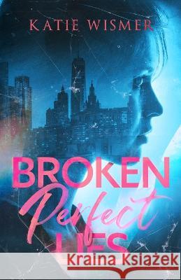 Broken Perfect Lies Katie Wismer 9781958458020 Ahimsa Press - książka