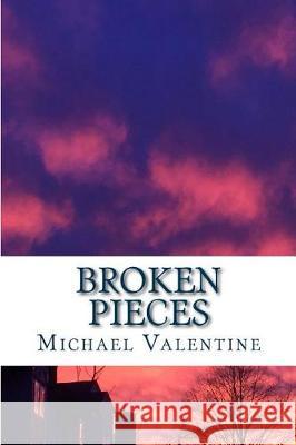Broken Pieces Michael Valentine 9781546610212 Createspace Independent Publishing Platform - książka