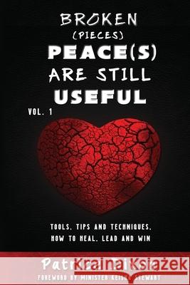 Broken (Pieces) Peace(s) are Still Useful: Tips, Tools and Techniques, How To Heal, Lead and Win Keisha Stewart Patrice Dixon 9789769643802 Patrice Dixon - książka