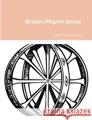Broken Pilgrim Songs Keith Dovoric 9781684710065 Lulu.com - książka
