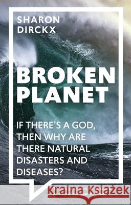 Broken Planet: If There's a God, Then Why Are There Natural Disasters and Diseases? Sharon (Author) Dirckx 9781789740929 Inter-Varsity Press - książka
