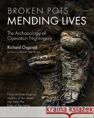 Broken Pots, Mending Lives: The Archaeology of Operation Nightingale Richard Osgood Alice Roberts  9781636242460 Casemate Publishers - książka