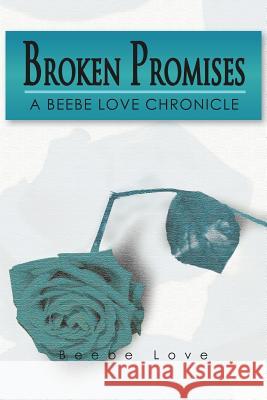 Broken Promises: A Beebe Love Chronicle Love, Beebe 9781479713394 Xlibris Corporation - książka