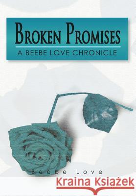 Broken Promises: A Beebe Love Chronicle Love, Beebe 9781479713400 Xlibris Corporation - książka