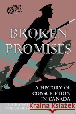 Broken Promises: A History of Conscription in Canada J. L. Granatstein J. M. Hitsman 9781772440133 Rock's Mills Press - książka