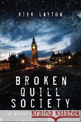 Broken Quill Society: The Mystery of Shakespeare's Bones Kirk Layton 9781546641353 Createspace Independent Publishing Platform - książka