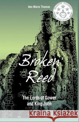 Broken Reed: The Lords of Gower and King John Ann Marie Thomas Carrie Francis  9780957198821 Alina Publishing - książka