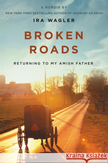 Broken Roads: Returning to My Amish Father Ira Wagler 9781546012061 Faithwords - książka