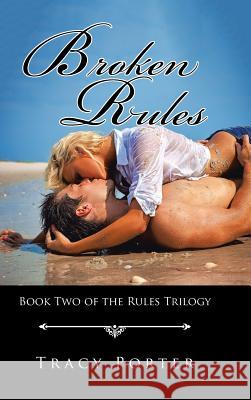 Broken Rules: Book Two of the Rules Trilogy Tracy Porter 9781524668556 Authorhouse - książka