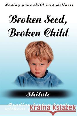 Broken Seed, Broken Child Shiloh 9780595198498 Writers Club Press - książka