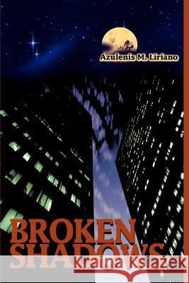 Broken Shadows Azulenis M. Liriano 9780595312405 iUniverse - książka