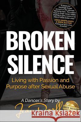 Broken Silence: Living with Passion and Purpose After Sexual Abuse, a Dancer's Story Jean Dorff 9781790476381 Independently Published - książka