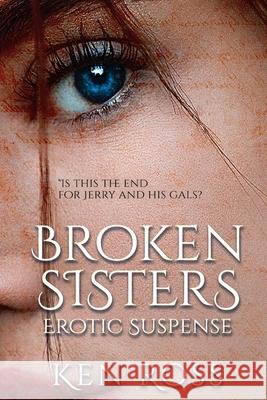 Broken Sisters: Erotic Suspense Ken Ross 9781688851092 Independently Published - książka