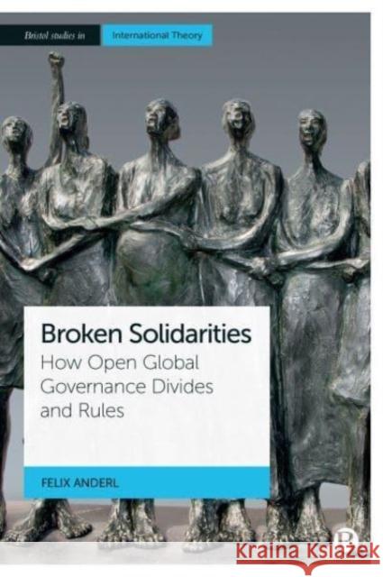 Broken Solidarities: How Open Global Governance Divides and Rules Felix Anderl 9781529220223 Bristol University Press - książka