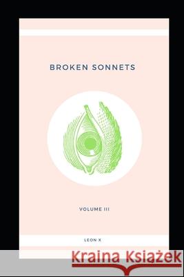 Broken Sonnets: Volume III: Poetry Collection Leon X 9781097907274 Independently Published - książka