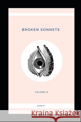 Broken Sonnets: Volume IX: Poetry Collection Leon X 9781097912773 Independently Published - książka