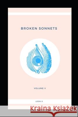 Broken Sonnets: Volume V: Poetry Collection Leon X 9781097908905 Independently Published - książka