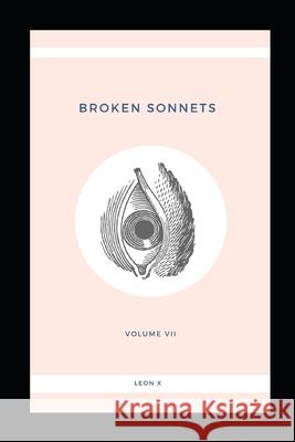 Broken Sonnets: Volume VII: Poetry Collection Leon X 9781097911776 Independently Published - książka
