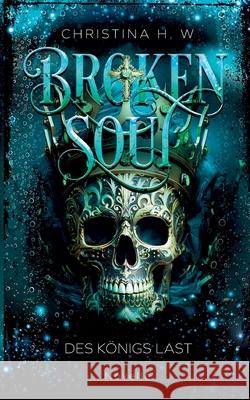 Broken Soul: Des K?nigs Last - Novelle 4 Christina H 9783695161492 Bod - Books on Demand - książka