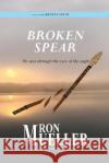 Broken Spear Ron Mueller   9781682234112 Around the World Publishing LLC