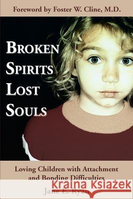 Broken Spirits Lost Souls: Loving Children with Attachment and Bonding Difficulties Ryan, Jane E. 9780595297177 iUniverse - książka