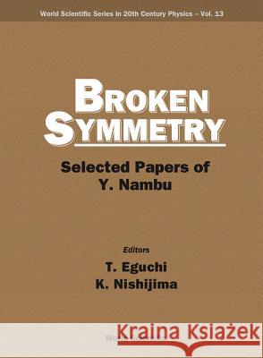 Broken Symmetry: Selected Papers of Y Nambu Eguchi, Tohru 9789810223564 World Scientific Publishing Company - książka