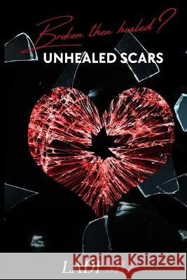 Broken Than Healed?: Unhealed Scars Ladi Miz   9781736272152 Ladi Miz Publishing - książka